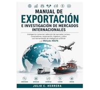 MANUAL DE EXPORTACIÓN E INVESTIGACIÓN DE MERCADOS INTERNACIONALES: De la selección de mercados a la cobranza internacional: un método práctico para ... datos, estrategia e inteligencia artificial