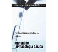 Manual de farmacología básica: Farmacología aplicada a la clínica (enfermería)
