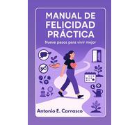 Manual de felicidad práctica: Nueve pasos para vivr mejor