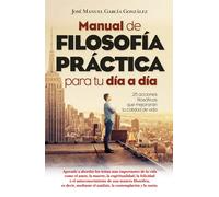 Manual de filosofía práctica para tu día a día | José Manuel García González