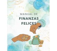 Manual de Finanzas Felices: Un viaje de autodescubrimiento a través del dar y del recibir