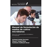 Manual de formulación de medios de cultivo microbianos: Manual de medios de cultivo microbianos y formulaciones