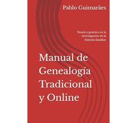 Manual de Genealogía Tradicional y Online: Teoría y práctica en la investigación de la historia familiar (Genealogía e historia familiar)
