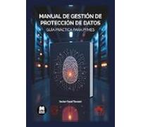 Manual De Gestión De Protección De Datos. Guía Práctica Para Pymes