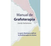 Manual de Grafoterapia: La guía ideal para aplicar la grafoterapia tú mismo