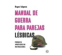 Manual de guerra para parejas lésbicas: (porque el amor viene sin instrucciones) (COLECCION G)