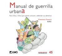 Manual de guerrilla urbana: Para niñas y niños que quieren conocer y defender sus derechos: 045 (Comunidad educativa / Educación para la ciudadanía)