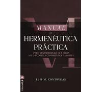 Manual de hermenéutica práctica/ Practical Hermeneutics Handbook: Pero ¿entiendes Lo Que Lees? Ayudándote a Comprender La Biblia/ ... You Read? Helping You Understand the Bible