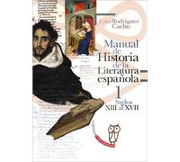 Manual de historia de la literatura española, 1 (Siglos XIII-XVII) | Lina Rodríguez Cacho