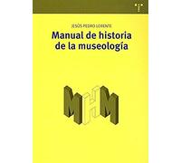 Manual de historia de la museología: 9 (Manuales de Museística, Patrimonio y Turismo Cultural)