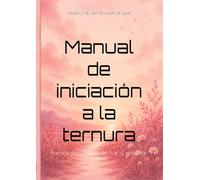 Manual de iniciación a la ternura: Poemas para dejar de huir y empezar a sentir