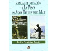 Manual de Iniciación a Pesca En Agua Dulce y Mar