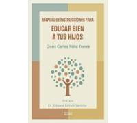 Manual De Instrucciones Para Educar Bien A Tus Hijos