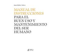 MANUAL DE INSTRUCCIONES PARA EL BUEN USO Y MANTENIMIENTO DEL SER HUMANO