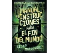 Manual De Instrucciones Para El Fin Del Mundo (Crónicas Del Parásito 2)