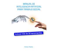 Manual de Inteligencia Artificial Para Trabajo Social: Usos y herramientas para aplicar en el día a día.