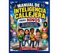 MANUAL DE INTELIGENCIA CALLEJERA PARA NIÑOS: De 7 a 12 años: El libro completo sobre seguridad, buenos modales, sentido común y habilidades sociales.