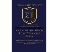 Manual de Inteligencia Estratégica sobre China: Arquitectura de poder, guerra política, inteligencia y proyección global del Estado-Partido (SIGMA INTELLIGENCE)