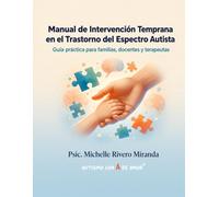 Manual de Intervención Temprana en el Trastorno del Espectro Autista: Guía práctica para familias, docentes y terapeutas