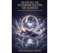 MANUAL DE INTREPRETACIÓN DE LOS SUEÑOS: Ciencia, Símbolo y práctica para leer las imágenes de la noche
