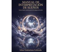 MANUAL DE INTREPRETACIÓN DE LOS SUEÑOS: Ciencia, Símbolo y práctica para leer las imágenes de la noche