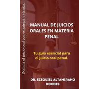 MANUAL DE JUICIOS ORALES EN MATERIA PENAL: Tu guía esencial para el juicio oral penal (Sistema Penal Mexicano: Teoría, Juicio y Prueba)