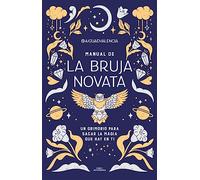 Manual de la bruja novata: Un grimorio para sacar la magia que hay en ti (No ficción ilustrados)