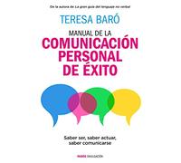 Manual de la comunicación personal de éxito: Saber ser, saber actuar, saber comunicarse (Divulgación)