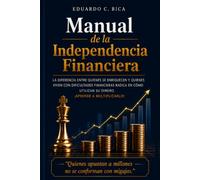 Manual de la Independencia Financiera: Estrategias Prácticas para Hacer que tu Dinero Trabaje para ti.
