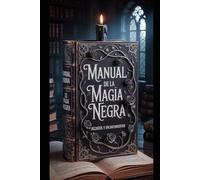Manual de la Magia Negra: Hechizos y Encantamientos (Magia, Esoterismo y Medicina no tradicional)