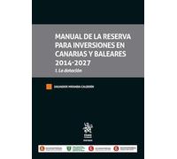 Manual de la reserva para inversiones en Canarias y Baleares 2014-2027 I. La Dotación (Tratados, Comentarios y Practicas Procesales)