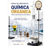Manual de Laboratorio de Química Orgánica: Química Orgánica Experimental Seguridad, Síntesis Y Análisis Cualitativo
