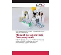 Manual de laboratorio farmacognosia: Estudio de las drogas y medicamentos de origen biológico, vegetal, animal, microbiológico y sus derivados