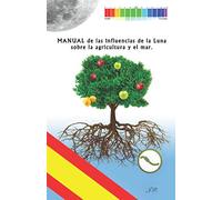 MANUAL de las influencias de la Luna sobre la agricultura y el mar