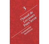 Manual de Lecciones Para Servir: Fundamentos Apostólicos
