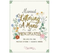 Manual de lettering a mano para principiantes: Una guía útil para practicar lettering y caligrafía moderna