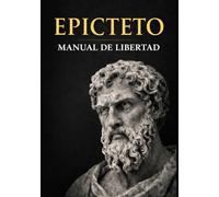 MANUAL DE LIBERTAD: El Enquiridión de Epicteto (Manual de Vida): 53 lecciones estoicas para vivir con más claridad y control interior - Edición anotada con guía práctica (ESENCIALES ESTOICOS)