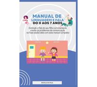 Manual de Linguagem e Fala do 0 aos 7 anos: Estimule a fala do seu filho corretamente e evite os problemas de comunicação na fase adulta dele com este manual completo (ESCOLA DA FALA)