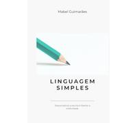 Manual de linguagem simples: Descomplicar a escrita é libertar a criatividade