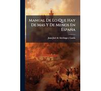 Manual De Lo Que Hay De Mas Y De Menos En España: Por Orden Alfabético...