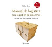 Manual de logística para la gestión de almacenes: Las claves para crear o mejorar su almacén (OPERACIONES)