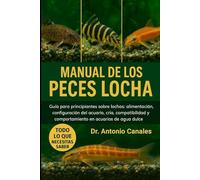 MANUAL DE LOS PECES LOCHA: Guía para principiantes sobre lochas: alimentación, configuración del acuario, cría, compatibilidad y comportamiento en acuarios de agua dulce