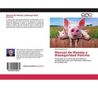 Manual de Manejo y Bioseguridad Porcino: Enfocado en el área de precebos en granjas porcinas con sistemas intensivos en producción