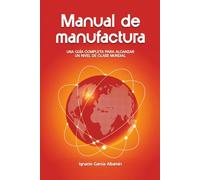Manual de Manufactura: Una guía completa para alcanzar un nivel de clase mundial