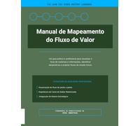 Manual de Mapeamento do Fluxo de Valor: Um guia prático e profissional para visualizar o fluxo de materiais e informações, identificar desperdícios e projetar fluxos de estado futuro.