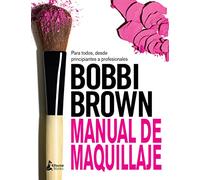 Manual De Maquillaje De Bobbi Brown: Para todos, desde principiantes a profesionales / For Everyone from Beginner to Pro (BELLEZA)