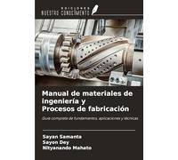 Manual de materiales de ingeniería y Procesos de fabricación: Guía completa de fundamentos, aplicaciones y técnicas
