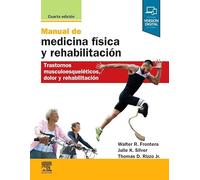 Manual de medicina física y rehabilitación - 4ª edición: Trastornos musculoesqueléticos, dolor y rehabilitación