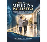 Manual De Medicina Paliativa: Conocimientos Esenciales Para Médicos, Enfermeros y Profesionales De Práctica Avanzada En La Atención De Enfermedades Araves