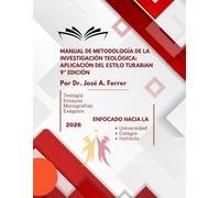 Manual de Metodología de la Investigación Teológica: Aplicación del Estilo Turabian 9ª Edición